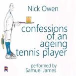 The Confessions of an Ageing Tennis P..., Nick Owen