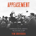 Appeasement Chamberlain, Hitler, Churchill, and the Road to War, Tim Bouverie