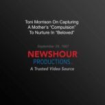 Toni Morrison On Capturing A Mothers..., PBS NewsHour