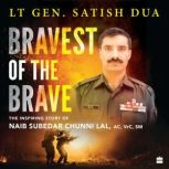Bravest of the Brave, Lt General Satish Dua Retd