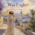 Was I right?, Mrs. O. F. Walton