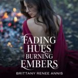 Fading Hues Burning Embers, Brittany Renee Annis