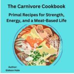 The Carnivore Cookbook, Gideon Hale
