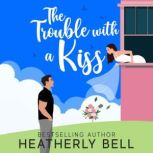 Trouble with a Kiss, The, Heatherly Bell