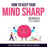 How To Keep Your Mind Sharp Bundle, 2..., Tim Shepherd