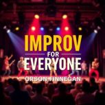 Improv for Everyone Your Gateway to ..., Orson Finnegan