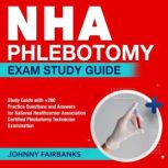 NHA Phlebotomy Exam Study Guide, Johnny Fairbanks