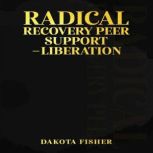 Radical Recovery Peer Support  Liber..., Dakota Fisher