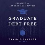 Graduate Debt Free, David F. Shutler, JD, MBA