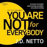 You Are Not for Everybody, J.D. Netto