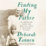 Finding My Father His Century-Long Journey from World War I Warsaw and My Quest to Follow, Deborah Tannen