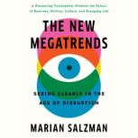 The New Megatrends Seeing Clearly in the Age of Disruption, Marian Salzman