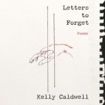Letters to Forget, Kelly Caldwell