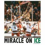 Miracle on Ice How a Stunning Upset United a Country, Michael Burgan