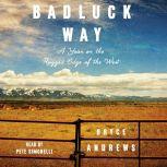 Badluck Way A Year on the Ragged Edge of the West, Bryce Andrews