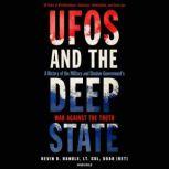 UFOs and the Deep State A History of the Military and Shadow Government’s War against the Truth; 50 Years of Disinformation, Saboteurs, Intimidation, and Cover-ups, Kevin D. Randle