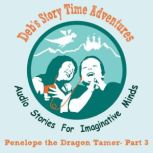 Deb's Story Time Adventures - Penelope the Dragon Tamer, Part 3 - The Dark Forest, Deb Loyd