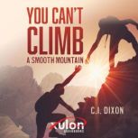 You Cant Climb a Smooth Mountain, C.I. Dixon
