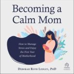Becoming a Calm Mom, PhD Ledley