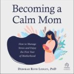 Becoming a Calm Mom, Deborah Roth Ledley, PhD