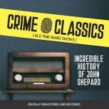 Crime Classics: Incredible History of John Shepard, Elliot Lewis