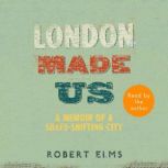 London Made Us, Robert Elms