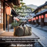 The OneBag Travel Minimalism Guide, Ito Watanabe