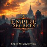 Empire Secrets Unveiling the Hidden ..., Cyrus Merriweather