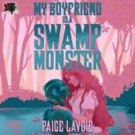 My Boyfriend is a Swamp Monster, Paige Lavoie