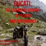Ducati The Legendary Journey of Pass..., Alex Reeve