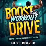 Boost Your Workout Drive Ultimate In..., Elliot Forrester