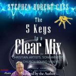 The 5 Keys to a Clear Mix, Stephen Robert Cass