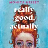 Really Good, Actually, Monica Heisey