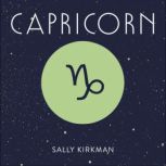Capricorn The Art of Living Well and Finding Happiness According to Your Star Sign, Sally Kirkman