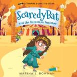 Scaredy Bat and the Sunscreen Snatche..., Marina J. Bowman