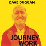 Journeywork, a creative life, Dave Duggan