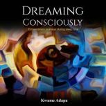 Dreaming Consciously, Kwame Adapa