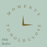 Moments to Hold Close, Molly Burford