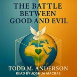 The Battle Between Good and Evil, Todd M. Anderson