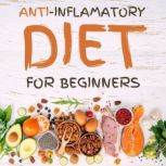 AntiInflammatory Diet for Beginners, Jennifer Greger
