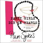 Party Girls Die in Pearls An Oxford Girl Mystery, Plum Sykes