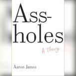 Assholes A Theory, Aaron James
