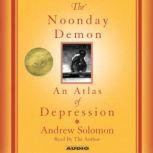 The Noonday Demon An Atlas Of Depression, Andrew Solomon