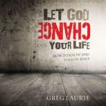 Let God Change Your Life, Greg Laurie
