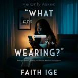 He Only Asked, What Are You Wearing?..., FAITH IGE
