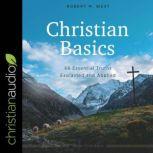 Christian Basics 66 Essential Truths Explained and Applied, Robert M. West