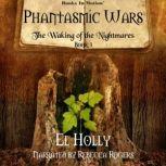 The Waking of the Nightmares Phantasmic Wars, Book 3, El Holly