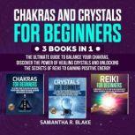 Chakras and Crystals for Beginners 3..., Samantha R. Blake