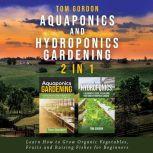 Aquaponics and Hydroponics Gardening ..., Tom Gordon