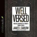 Well Versed Biblical Answers to Today's Tough Issues, James L. Garlow